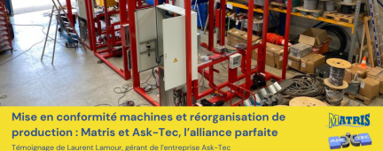 Mise en conformité machines et réorganisation de production : Matris et Ask-Tec, l’alliance parfaite