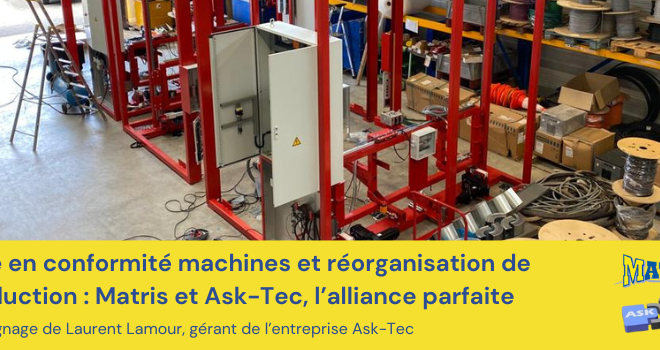 Mise en conformité machines et réorganisation de production : Matris et Ask-Tec, l’alliance parfaite