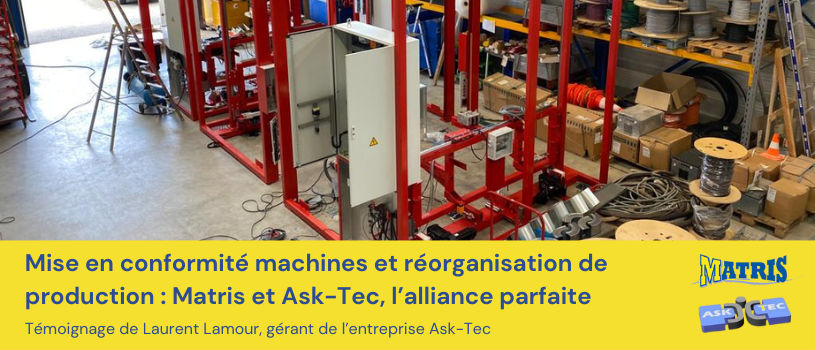 Mise en conformité machines et réorganisation de production : Matris et Ask-Tec, l’alliance parfaite